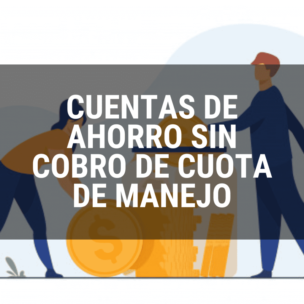 Cuentas de ahorro sin cobro de cuota de manejo