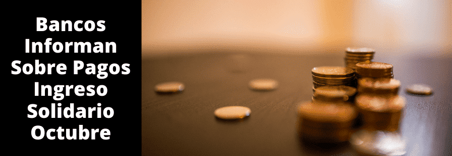 Bancos Informan Sobre Pagos Ingreso Solidario Octubre