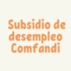 Subsidio de desempleo Comfandi